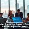 How Edge Computing Supports Real-Time Business Expansion Needs
