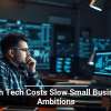High Tech Costs Slow Small Business Ambitions